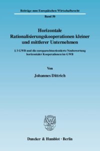 cover of the book Horizontale Rationalisierungskooperationen kleiner und mittlerer Unternehmen: § 3 GWB und die europarechtsorientierte Neubewertung horizontaler Kooperationen im GWB