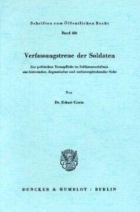 cover of the book Verfassungstreue der Soldaten: Zur politischen Treuepflicht im Soldatenverhältnis aus historischer, dogmatischer und rechtsvergleichender Sicht