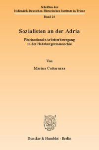 cover of the book Sozialisten an der Adria: Plurinationale Arbeiterbewegung in der Habsburgermonarchie