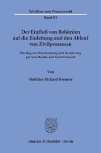 cover of the book Der Einfluß von Behörden auf die Einleitung und den Ablauf von Zivilprozessen: Ein Weg zur Durchsetzung und Bewährung privater Rechte und Institutionen?