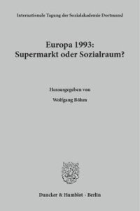 cover of the book Europa 1993: Supermarkt oder Sozialraum?: 20. Internationale Tagung der Sozialakademie Dortmund