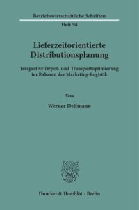 cover of the book Lieferzeitorientierte Distributionsplanung: Integrative Depot- und Transportoptimierung im Rahmen der Marketing-Logistik