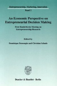 cover of the book An Economic Perspective on Entrepreneurial Decision Making: First Haniel-Kreis Meeting on Entrepreneurship Research