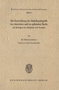 cover of the book Die Entwicklung des Darlehensbegriffs im römischen und im geltenden Recht,: mit Beiträgen zur Delegation und Novation. (Studien zum römischen und bürgerlichen Recht II)