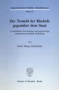 cover of the book Der Treueid der Bischöfe gegenüber dem Staat: Geschichtliche Entwicklung und gegenwärtige staatskirchenrechtliche Bedeutung