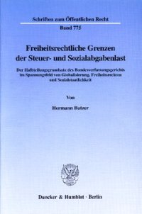 cover of the book Freiheitsrechtliche Grenzen der Steuer- und Sozialabgabenlast: Der Halbteilungsgrundsatz des Bundesverfassungsgerichts im Spannungsfeld von Globalisierung, Freiheitsrechten und Sozialstaatlichkeit