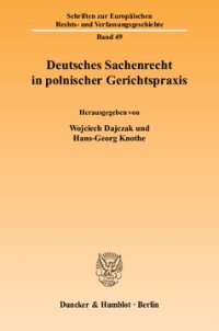 cover of the book Deutsches Sachenrecht in polnischer Gerichtspraxis: Das BGB-Sachenrecht in der polnischen höchstrichterlichen Rechtsprechung in den Jahren 1920-1939: Tradition und europäische Perspektive