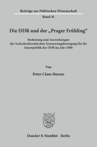 cover of the book Die DDR und der »Prager Frühling«: Bedeutung und Auswirkungen der tschechoslowakischen Erneuerungsbewegung für die Innenpolitik der DDR im Jahr 1968