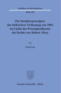 cover of the book Die Strukturprinzipien der türkischen Verfassung von 1982 im Lichte der Prinzipientheorie des Rechts von Robert Alexy