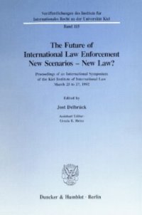 cover of the book The Future of International Law Enforcement. New Scenarios - New Law?: Proceedings of an International Symposium of the Kiel Institute of International Law. March 25 to 27, 1992