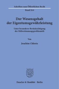 cover of the book Der Wesensgehalt der Eigentumsgewährleistung: Unter besonderer Berücksichtigung der Mitbestimmungsproblematik