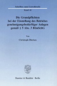 cover of the book Die Grundpflichten bei der Einstellung des Betriebes genehmigungsbedürftiger Anlagen gemäß § 5 Abs. 3 BImSchG