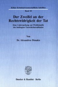 cover of the book Der Zweifel an der Rechtswidrigkeit der Tat: Eine Untersuchung zur Problematik des bedingten Unrechtsbewußtseins