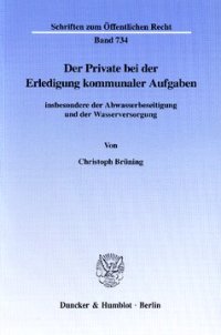 cover of the book Der Private bei der Erledigung kommunaler Aufgaben: insbesondere der Abwasserbeseitigung und der Wasserversorgung