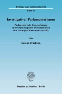 cover of the book Investigativer Parlamentarismus: Parlamentarische Untersuchungen in der Bundesrepublik Deutschland und den Vereinigten Staaten von Amerika