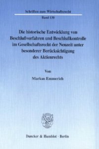 cover of the book Die historische Entwicklung von Beschlußverfahren und Beschlußkontrolle im Gesellschaftsrecht der Neuzeit unter besonderer Berücksichtigung des Aktienrechts