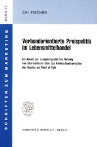 cover of the book Verbundorientierte Preispolitik im Lebensmittelhandel: Ein Ansatz zur computergestützten Nutzung von Informationen über das Verbundkaufverhalten der Kunden am Point of Sale