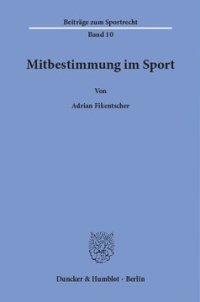 cover of the book Mitbestimmung im Sport: Eine rechtstatsächliche und rechtsvergleichende Untersuchung der Mitbestimmungsformen im deutschen und US-amerikanischen Leistungssport