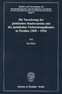 cover of the book Die Normierung der juristischen Staatsexamina und des juristischen Vorbereitungsdienstes in Preußen (1849 - 1934)