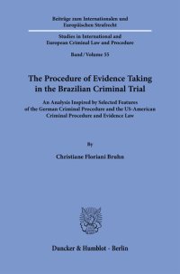 cover of the book The Procedure of Evidence Taking in the Brazilian Criminal Trial: An Analysis Inspired by Selected Features of the German Criminal Procedure and the US-American Criminal Procedure and Evidence Law