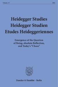 cover of the book Heidegger Studies / Heidegger Studien / Etudes Heideggeriennes: Vol. 17 (2001). Emergence of the Question of Being, absolute Reflection, and Today's »Chaos«