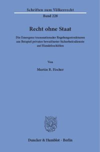 cover of the book Recht ohne Staat: Die Emergenz transnationaler Regelungsstrukturen am Beispiel privater bewaffneter Sicherheitsdienste auf Handelsschiffen