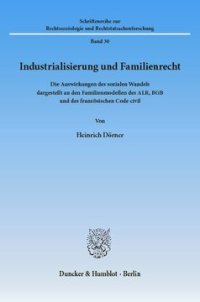 cover of the book Industrialisierung und Familienrecht: Die Auswirkungen des sozialen Wandels dargestellt an den Familienmodellen des ALR, BGB und des französischen Code civil