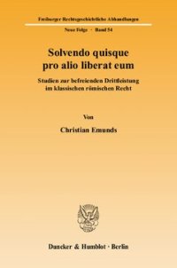 cover of the book Solvendo quisque pro alio liberat eum: Studien zur befreienden Drittleistung im klassischen römischen Recht