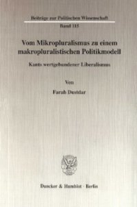 cover of the book Vom Mikropluralismus zu einem makropluralistischen Politikmodell: Kants wertgebundener Liberalismus