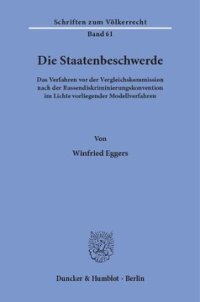 cover of the book Die Staatenbeschwerde: Das Verfahren vor der Vergleichskommission nach der Rassendiskriminierungskonvention im Lichte vorliegender Modellverfahren