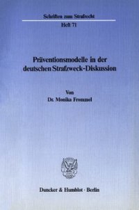 cover of the book Präventionsmodelle in der deutschen Strafzweck-Diskussion: Beziehungen zwischen Rechtsphilosophie, Dogmatik, Rechtspolitik und Erfahrungswissenschaften