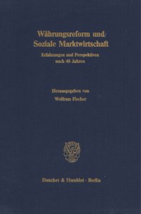 cover of the book Währungsreform und Soziale Marktwirtschaft: Erfahrungen und Perspektiven nach 40 Jahren. Jahrestagung des Vereins für Socialpolitik, Gesellschaft für Wirtschafts- und Sozialwissenschaften, in Freiburg i. Br. vom 5. - 7. Oktober 1988