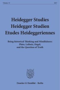 cover of the book Heidegger Studies / Heidegger Studien / Etudes Heideggeriennes: Vol. 33 (2017). Being-historical Thinking and Mindfulness: Plato, Leibniz, Hegel, and the Question of Truth