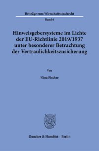 cover of the book Hinweisgebersysteme im Lichte der EU-Richtlinie 2019/1937 unter besonderer Betrachtung der Vertraulichkeitszusicherung