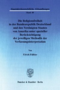 cover of the book Die Religionsfreiheit in der Bundesrepublik Deutschland und den Vereinigten Staaten von Amerika unter spezieller Berücksichtigung der jeweiligen Methodik der Verfassungsinterpretation: Eine rechtsvergleichende Studie