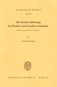 cover of the book Die Soziale Sicherung bei Zünften und Gesellenverbänden: Darstellung, Analyse, Vergleich