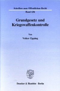 cover of the book Grundgesetz und Kriegswaffenkontrolle: Erfüllung des Verfassungsauftrags durch den einfachen Gesetzgeber? Verfassungsanspruch und Rechtswirklichkeit