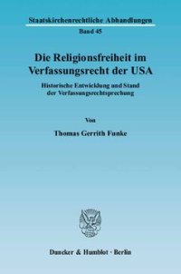 cover of the book Die Religionsfreiheit im Verfassungsrecht der USA: Historische Entwicklung und Stand der Verfassungsrechtsprechung