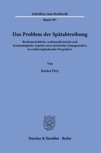 cover of the book Das Problem der Spätabtreibung: Rechtstatsächliche, rechtsmedizinische und kriminologische Aspekte sowie juristische Lösungsansätze in rechtsvergleichender Perspektive