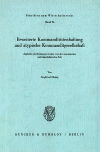 cover of the book Erweiterte Kommanditistenhaftung und atypische Kommanditgesellschaft: Zugleich ein Beitrag zur Lehre von der sogenannten unterkapitalisierten KG