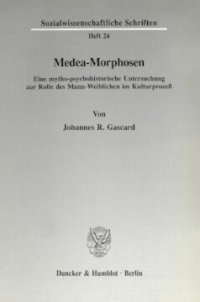 cover of the book Medea-Morphosen: Eine mytho-psychohistorische Untersuchung zur Rolle des Mann-Weiblichen im Kulturprozeß