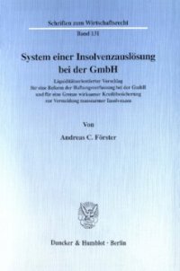 cover of the book System einer Insolvenzauslösung bei der GmbH: Liquiditätsorientierter Vorschlag für eine Reform der Haftungsverfassung bei der GmbH und für eine Grenze wirksamer Kreditbesicherung zur Vermeidung massearmer Insolvenzen