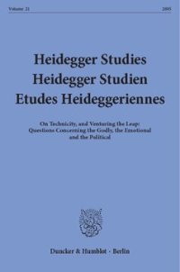 cover of the book Heidegger Studies / Heidegger Studien / Etudes Heideggeriennes: Vol. 21 (2005). On Technicity, and Venturing the Leap: Questions Concerning the Godly, the Emotional and the Political