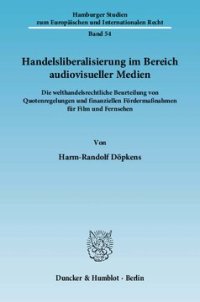 cover of the book Handelsliberalisierung im Bereich audiovisueller Medien: Die welthandelsrechtliche Beurteilung von Quotenregelungen und finanziellen Fördermaßnahmen für Film und Fernsehen