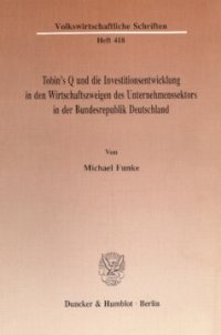 cover of the book Tobin's Q und die Investitionsentwicklung in den Wirtschaftszweigen des Unternehmenssektors in der Bundesrepublik Deutschland