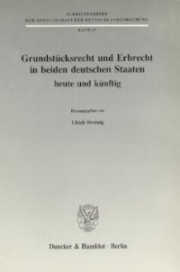 cover of the book Grundstücksrecht und Erbrecht in beiden deutschen Staaten - heute und künftig