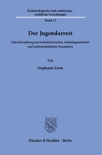 cover of the book Der Jugendarrest: Eine Betrachtung aus rechtshistorischer, rechtsdogmatischer und rechtstatsächlicher Perspektive