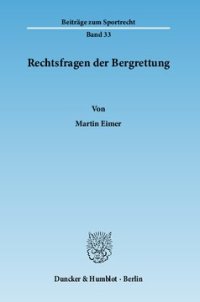 cover of the book Rechtsfragen der Bergrettung: Rechtliche Einordnung und Ansprüche der Bergrettungsorganisationen in Deutschland, Österreich und der Schweiz. Zugleich ein Beitrag zu Fragen der Nothilfe im Recht