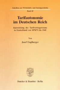 cover of the book Tarifautonomie im Deutschen Reich: Entwicklung des Tarifvertragswesens in Deutschland von 1870/71 bis 1945. Hrsg. von Rudolf Escheu / Christian Felkner / Dieter Lutz / Peter Stein