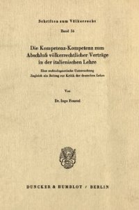 cover of the book Die Kompetenz-Kompetenz zum Abschluß völkerrechtlicher Verträge in der italienischen Lehre: Eine rechtsdogmatische Untersuchung. Zugleich ein Beitrag zur Kritik der deutschen Lehre